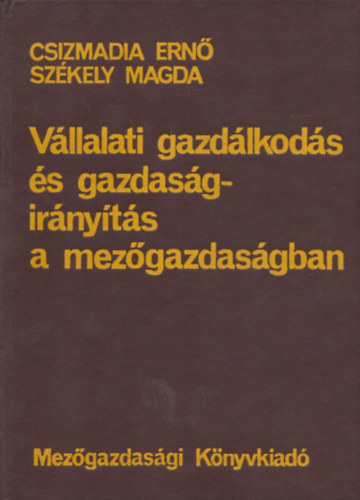 Csizmadia Ern, Szkely Magda - Vllalati gazdlkods s gazdasgirnyts a mezgazdasgban (dediklt)