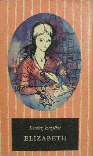 Kertsz Erzsbet, Sulyok Magda (szerk.) - Elizabeth - Elizabeth Barrett-Browning letregnye (Cskos knyvek; Kondor Lajos Rajzaival)