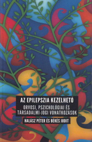 Halsz Pter - Bks Judit - Az epilepszia kezelhet ORVOSI, PSZICHOLGIAI S TRSADALMI-JOGI VONATKOZSOK FELNTTEK S GYERMEKEK ELLTSBAN
