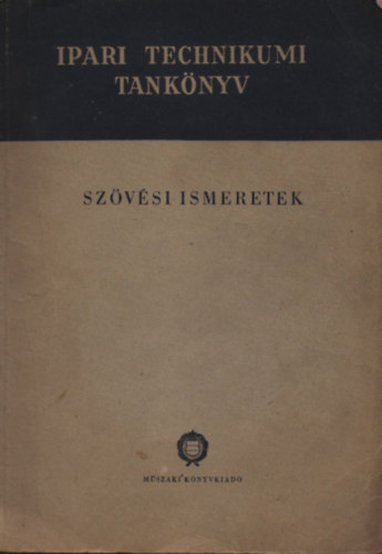 Sz�v�si ismeretek - A fon�ipari technikum III. oszt�lya sz�m�ra (Ipari technikumi tank�nyv)
