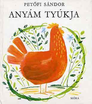 Petőfi Sándor - Anyám tyúkja