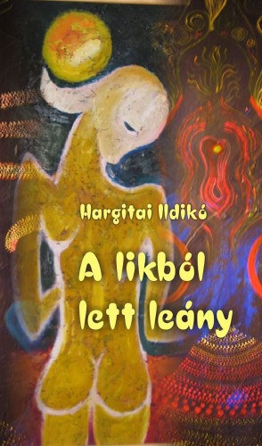 Hargitai Ildik� - A likb�l lett le�ny (Bog�rd �s Vid�ke Kiad�)