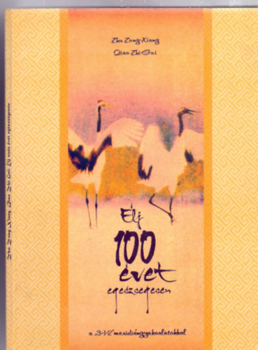 Dr. prof. Zhu Zong-Xiang - Dr. Qiao Zhi-Gui - Élj 100 évet egészségesen a "3-1-2" meridiángyakorlatokkal