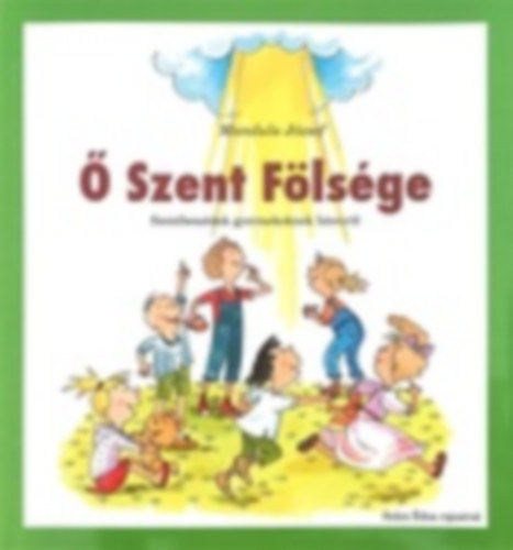 Mandula Jzsef, Szcs dua -  Szent Flsge - Szentbeszdek gyermekeknek Istenrl
