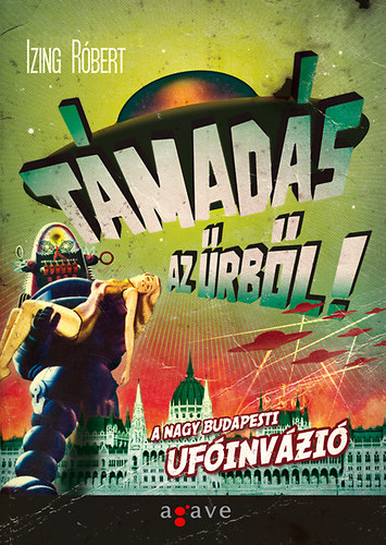 Izing Róbert - Támadás az űrből - A nagy budapesti ufóinvázió