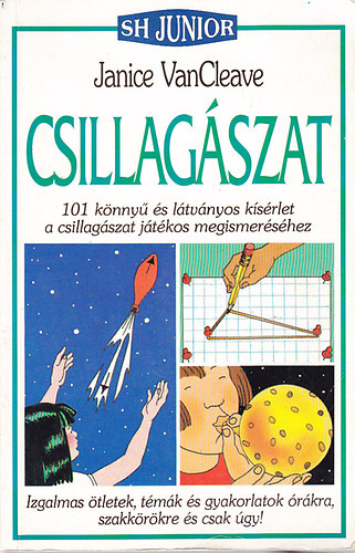 Janice VanCleave - Csillagszat (SH Junior)- 101 knny s ltvnyos ksrlet a csillagszat jtkos megismershez.