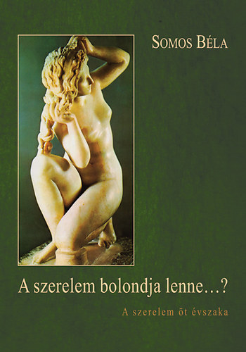 Somos B�la - A szerelem bolondja lenne...? - A szerelem �t �vszaka