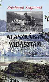 Szchenyi Zsigmond - Alaszkban vadsztam