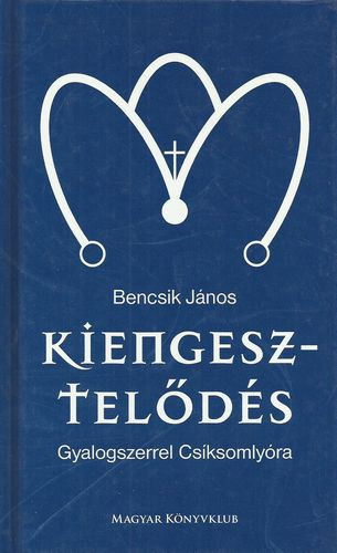 Bencsik Jnos - Kiengesztelds - Gyalogszerrel Csksomlyra