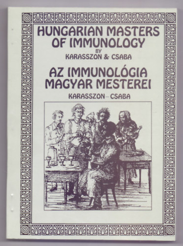 Karasszon Dénes - Csaba Béla / by Dénes Karasszon & Béla Csaba - Hungarian Masters of Immunology / Az immunológia magyar mesterei (Angol-magyar kétnyelvű - Dedikált)