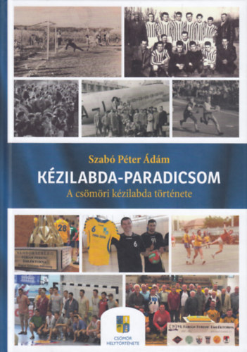 Szab Pter dm - Kzilabda-paradicsom / A csmri kzilabda trtnete