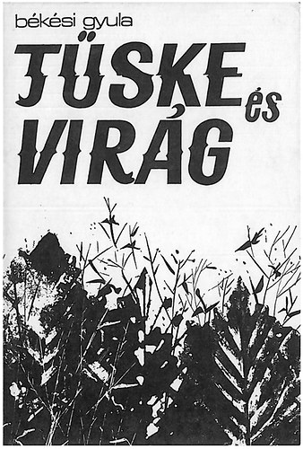Békési Gyula - Tüske és virág (versek)