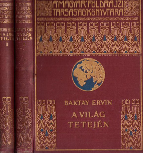 Baktay Ervin - A vil�g tetej�n I-II. (Magyar F�ldrajzi T�rsas�g K�nyvt�ra)