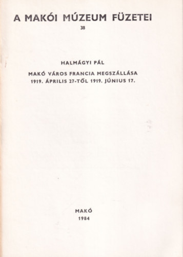 Halm�gyi P�l - Mak� v�ros francia megsz�ll�sa ( 1919 �prilis 27-1919 j�nius 17 ) - K�l�nlenyomat