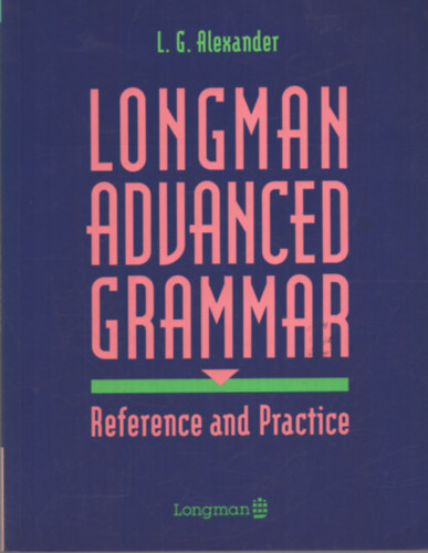 Alexander, L.G. Alexander, Alexander, Louis - Longman Advanced Grammar - Reference and Practice
