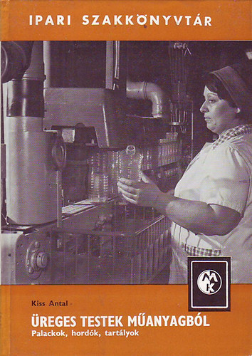 Kiss Antal - Üreges testek műanyagból - Palackok, hordók, tartályok