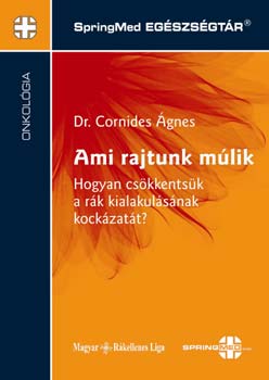 Dr. Cornides gnes - Ami rajtunk mlik-Hogyan cskkentsk a rk kialakulsnak kockzatt?