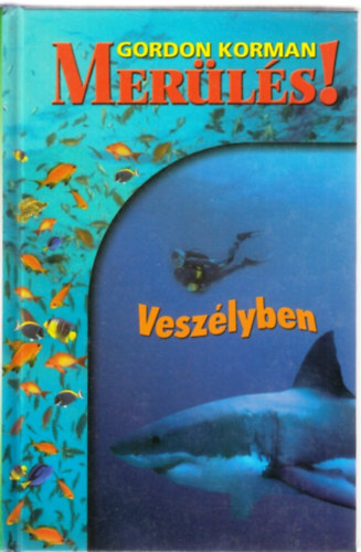 Gordon Korman - Merülés! 3. - Veszélyben