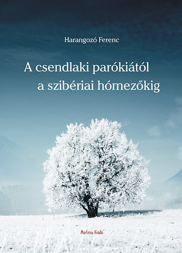 Harangoz Ferenc - A csendlaki parkitl a szibriai hmezkig