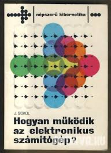 Jan Sokol - Hogyan mkdik az elektronikus szmtgp?