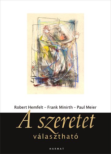 Paul Meier, Frank Minirth, Robert Hemfelt - A szeretet vlaszthat