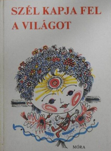Bihari Sndor (szerk.), Hincz Gyula (ill.) - Szl kapja fel a vilgot - versantolgia; Hincz Gyula sznes illusztrciival
