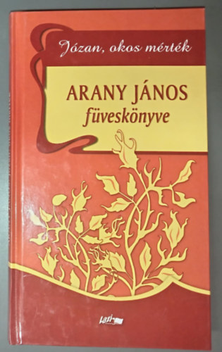 Arany Jnos, Reisinger Jnos (szerk.), Papp Csaba (lektor) - Arany Jnos fvesknyve: Jzan, okos mrtk ("Fvesknyvek" sorozat)