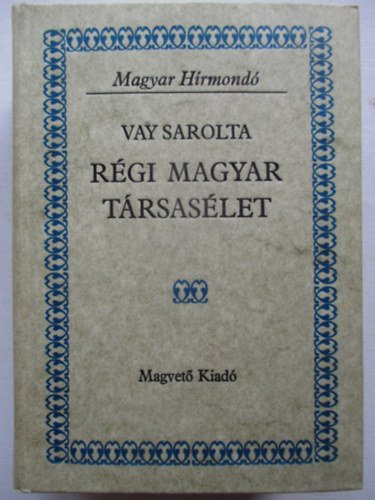 Vay Sarolta - R�gi magyar t�rsas�let