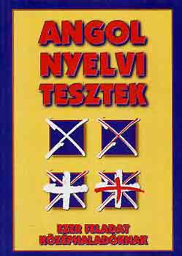 SZERKESZT Tth Zoltn Gbor - Angol nyelvi tesztek - 1000 feladat kzphaladknak - EZER FELADAT KZPHALADKNAK