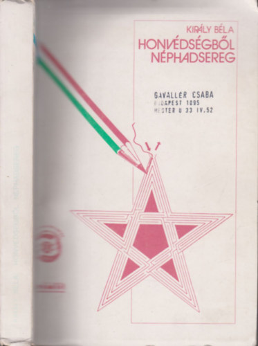 Király Béla - Honvédségből néphadsereg (Személyes visszaemlékezések 1944-1956)- szamizdat kiadás