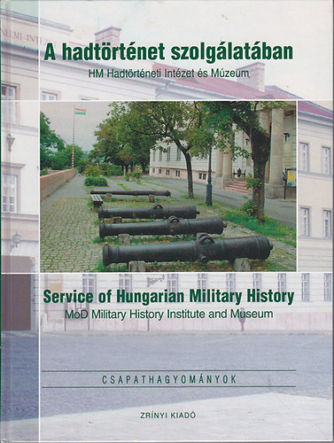 Markó György - A hadtörténet szolgálatában (HM Hadtörténeti Intézet és Múzeum) - Service of Hungarian Military History (MoD Military History Institute and Museum)