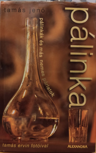 Tamás Jenő - Pálinka és más nemes párlatok