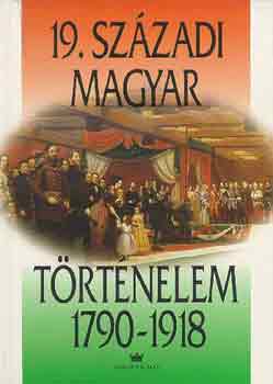Gergely Andrs (szerk.) - 19. szzadi magyar trtnelem 1790-1918