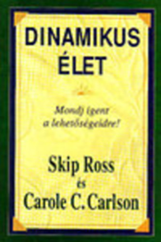 Carole C. Carlson, Skip Ross - Dinamikus let - Mondj igent a lehetsgeidre!