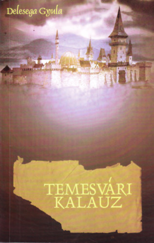 Delesega Gyula - Temesv�ri kalauz