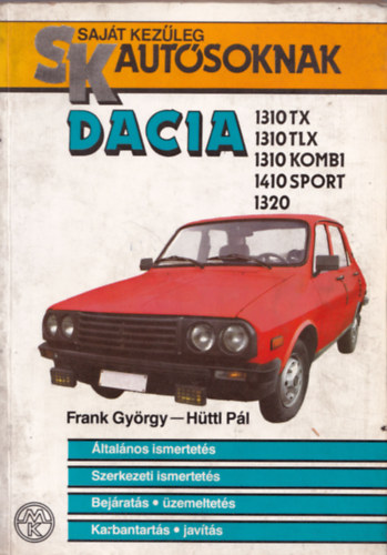 Frank Gy�rgy-H�ttl P�l - Dacia 1310 TX,1310TLX,1310 Kombi,1410 Sport, 1320