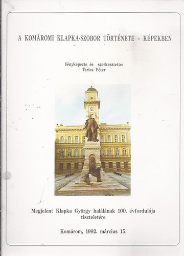 Tarics P�ter - A kom�romi Klapka-szobor t�rt�nete - K�pekben
