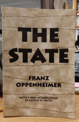 Franz Oppenheimer, George H. Smith - The State (A Free Life Editions Book)