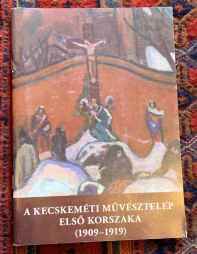 A Kecskeméti Művésztelep első korszaka 1909-1919