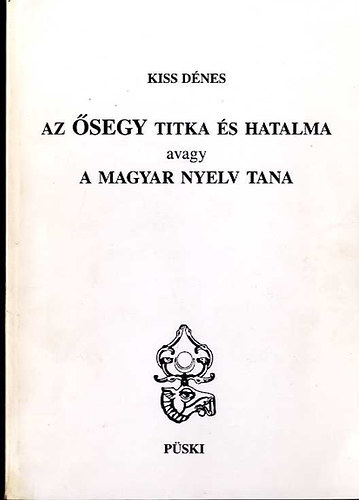 Kiss Dnes - Az SEGY titka. A magyar nyelv tana