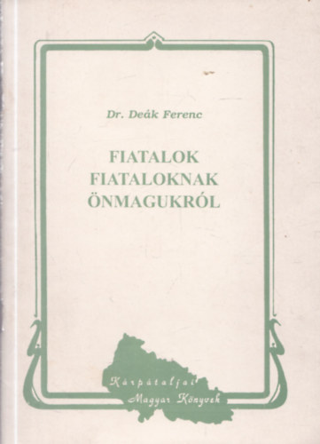 Dr. Deák Ferenc - Fiatalok fiataloknak önmagukról (dedikált)