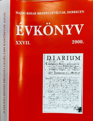 Radics Kálmán (szerkesztő) - Hajdú-Bihar Megyei Levéltár Évkönyv XXVII. 2000.