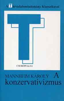 Mannheim Károly - A konzervativizmus (A Társadalomtudomány Klasszikusai)