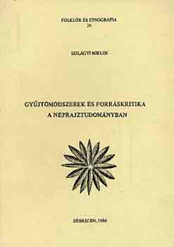 Szilgyi Mikls - Gyjtmdszerek s forrskritika a nprajztudomnyban