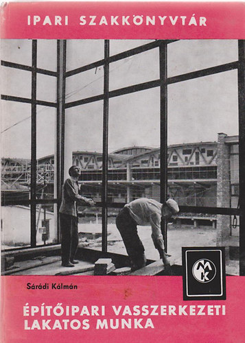 Sárádi Kálmán - Építőipari vasszerkezeti lakatos munka
