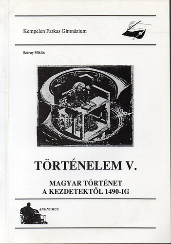 Sz�ray Mikl�s - T�rt�nelem V. Magyar t�rt�net a kezdetekt�l 1490-ig