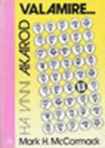 Mark H. McCormack - Ha vinni akarod valamire...