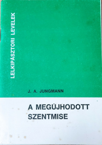 J. A. Jungmann - A megújhodott szentmise