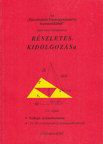 Filetth Istvn; Nagy Gyrgyn - Az "sszefoglal feladatgyjtemny matematikbl" cm knyv feladatainak rszletes kidolgozsa XV.