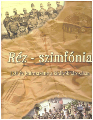 Plin Perendi Ildik, Rangel Istvn, Szab Balzs - Rz-szimfnia - 120 v katonazene a kirlyok vrosban
